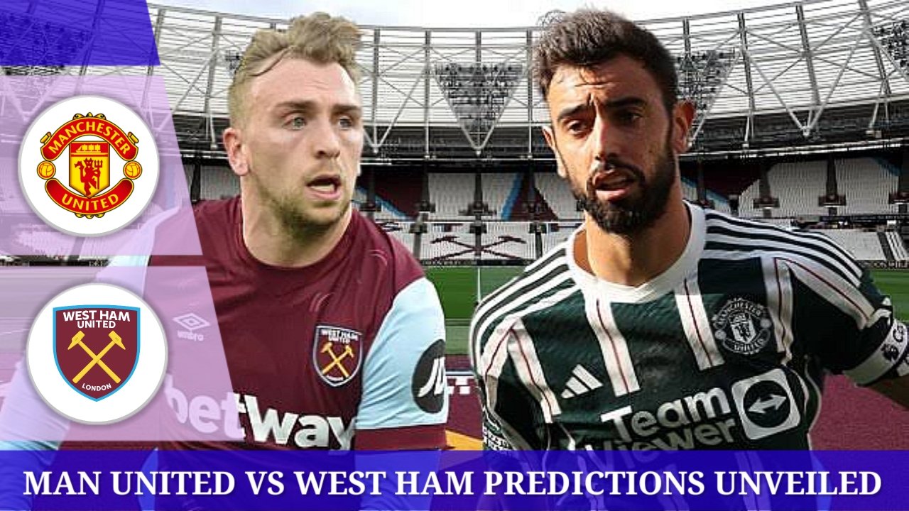 Man United and West Ham match analyze and predictions unveiled