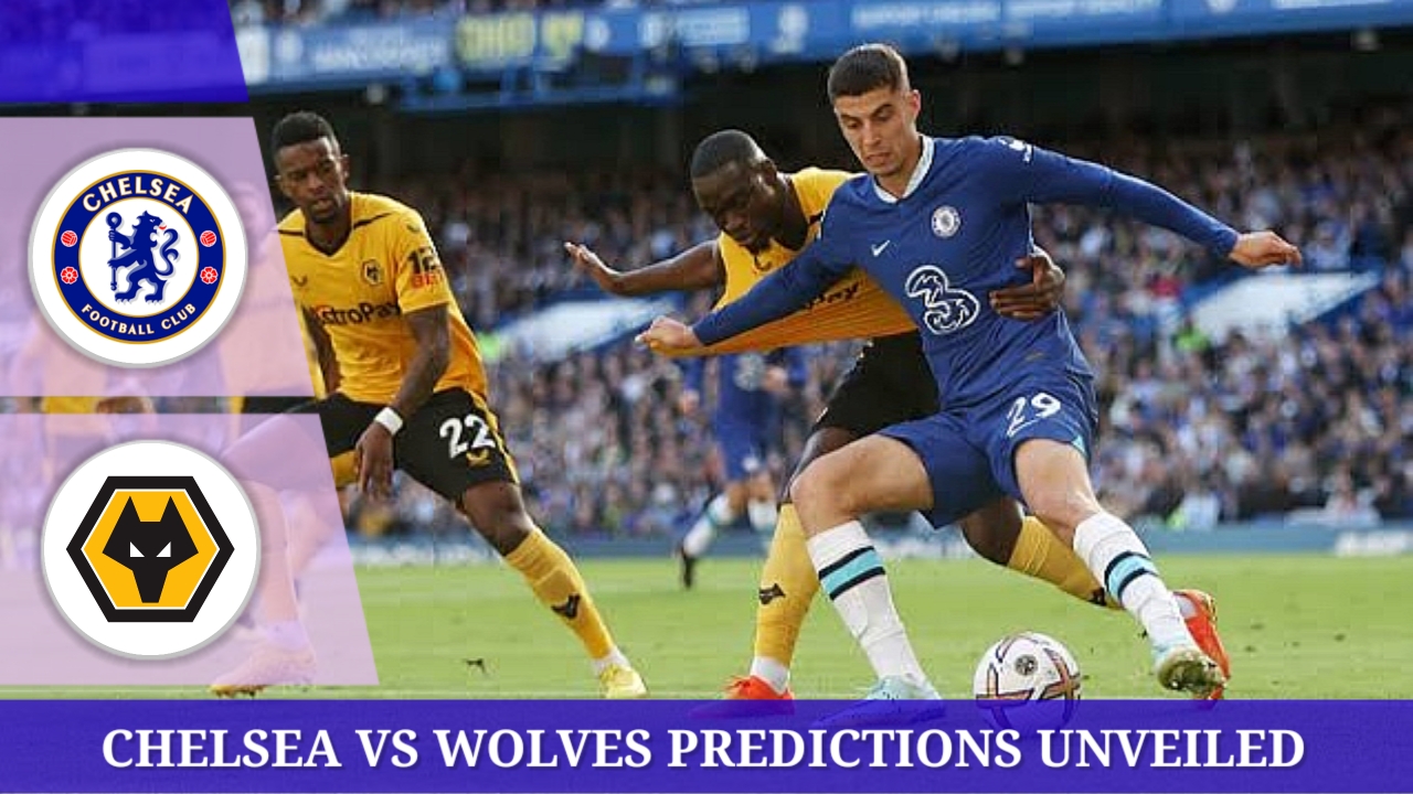 Chelsea and Wolves match analyze and predictions unveiled