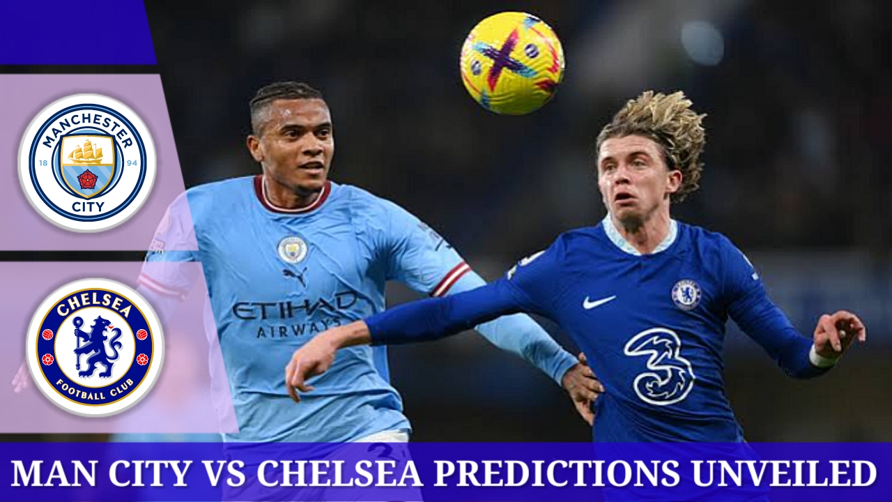 Manchester City and Chelsea match analyze and predictions unveiled