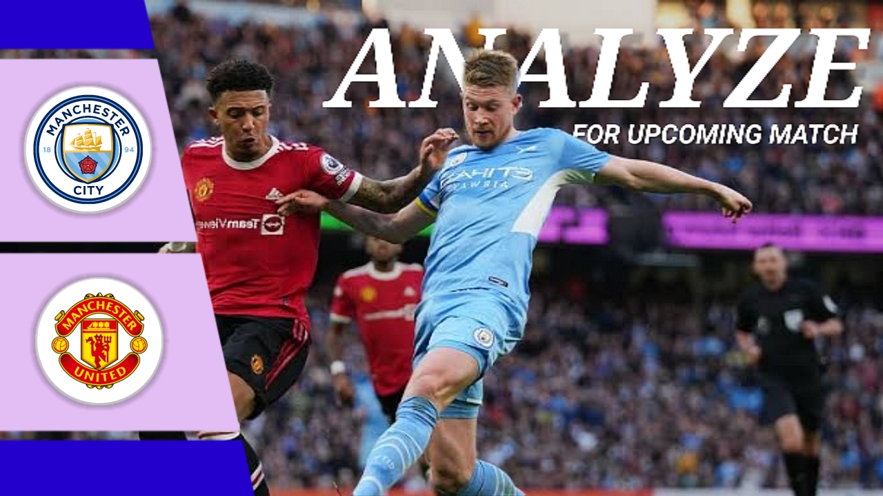 Manchester City vs Manchester United match analyze and predictions unveiled